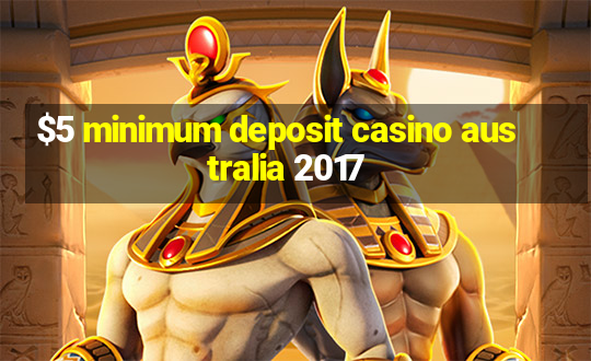 $5 minimum deposit casino australia 2017