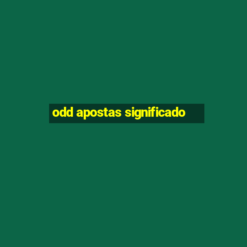 odd apostas significado