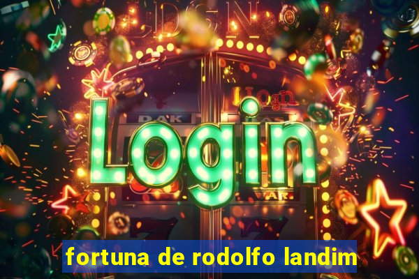 fortuna de rodolfo landim