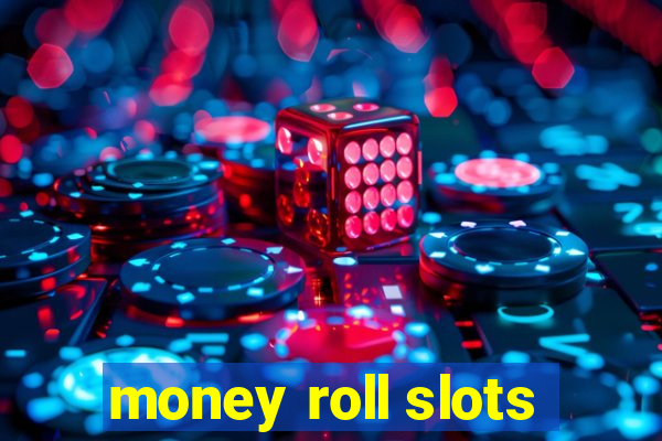 money roll slots