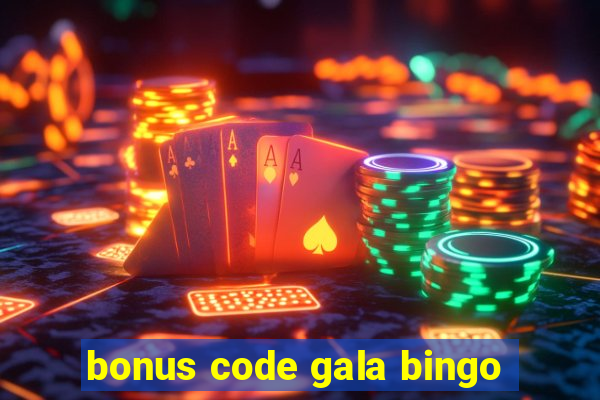 bonus code gala bingo