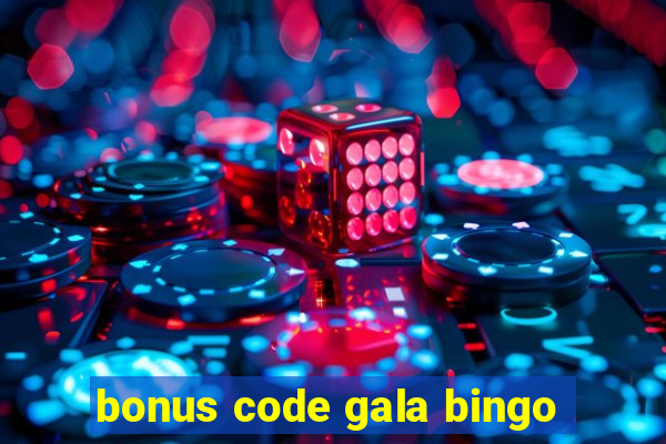 bonus code gala bingo