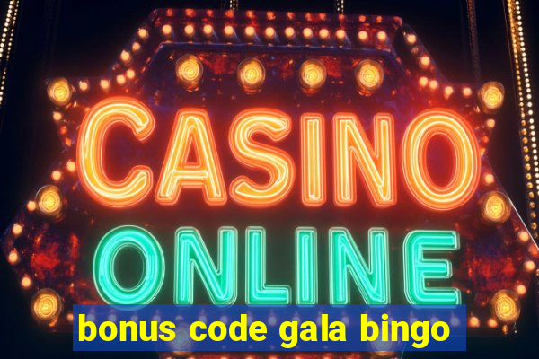 bonus code gala bingo