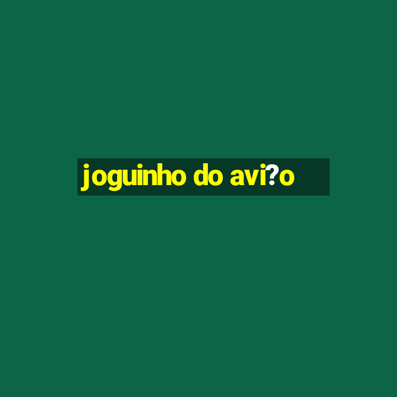 joguinho do avi?o