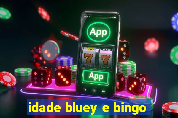 idade bluey e bingo