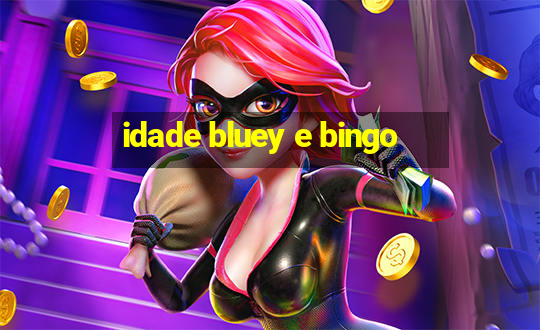 idade bluey e bingo