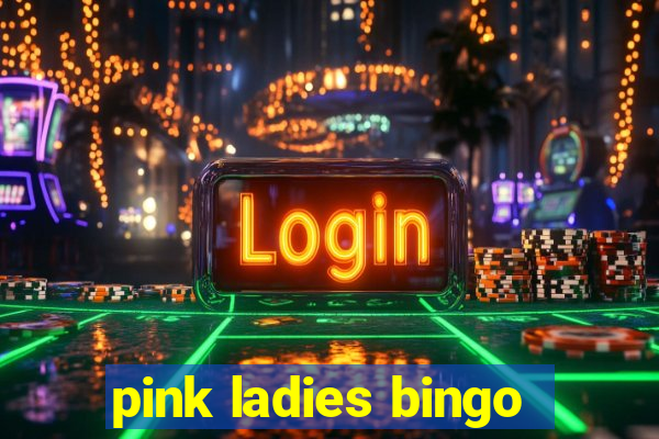 pink ladies bingo