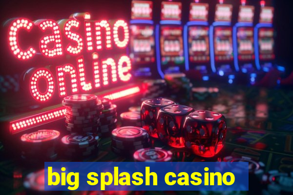 big splash casino