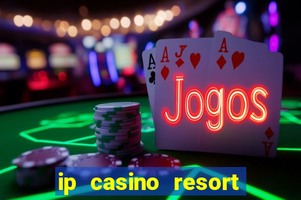 ip casino resort and spa biloxi mississippi