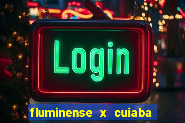 fluminense x cuiaba ao vivo