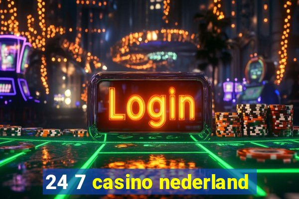 24 7 casino nederland