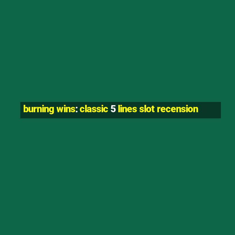 burning wins: classic 5 lines slot recension