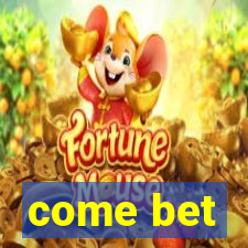 come bet