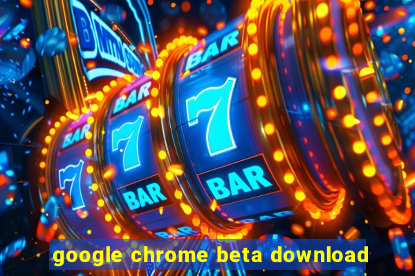 google chrome beta download