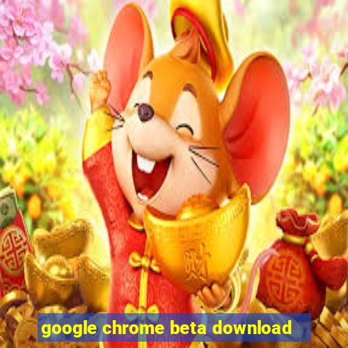 google chrome beta download