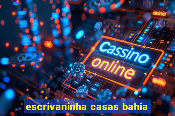 escrivaninha casas bahia