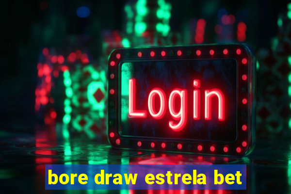 bore draw estrela bet