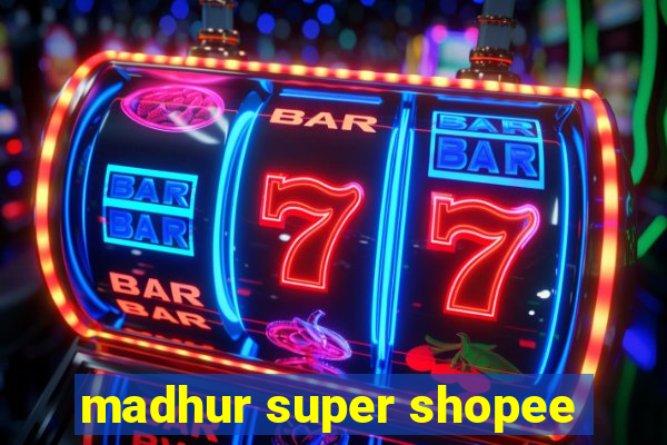 madhur super shopee