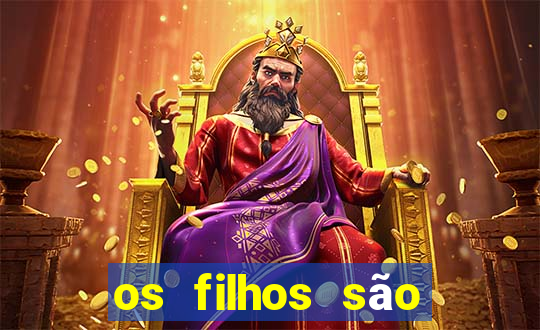 os filhos são herança do senhor o que significa