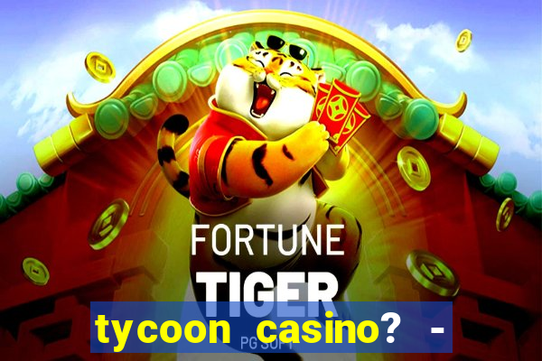 tycoon casino? - vegas slots