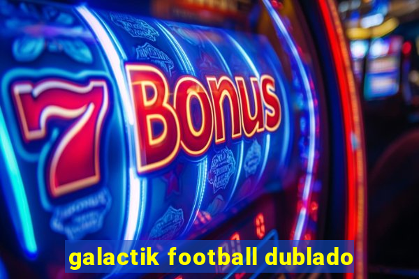 galactik football dublado