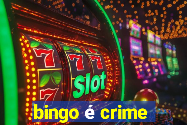 bingo é crime