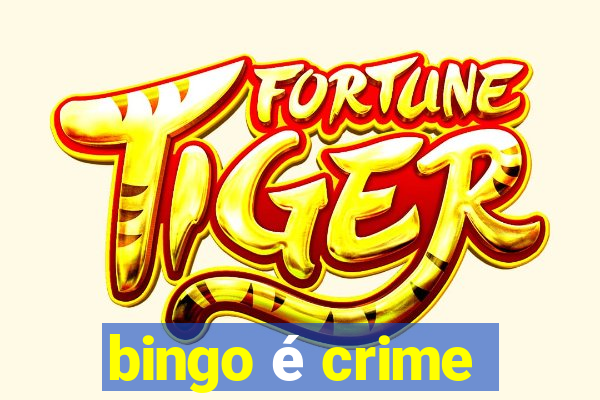 bingo é crime