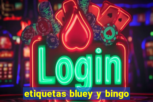 etiquetas bluey y bingo