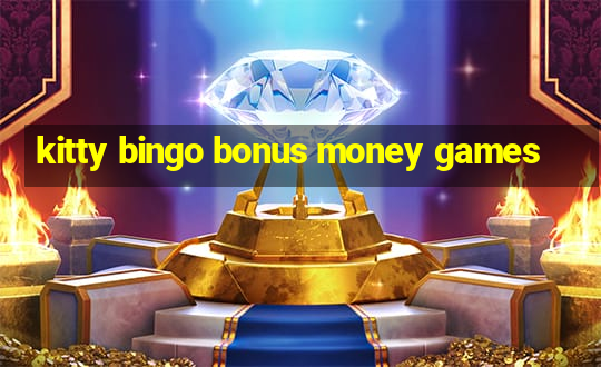 kitty bingo bonus money games