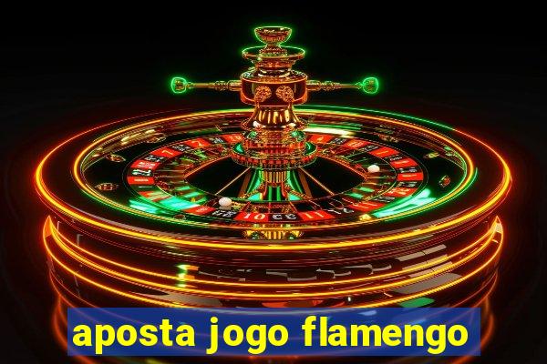 aposta jogo flamengo