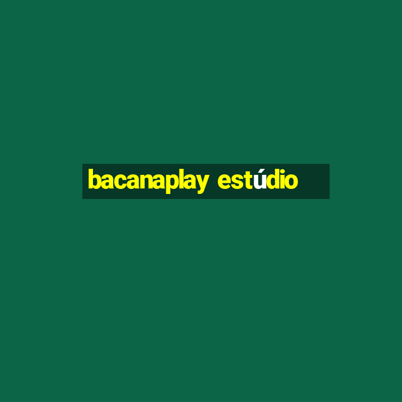 bacanaplay estúdio