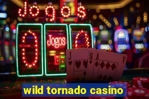 wild tornado casino