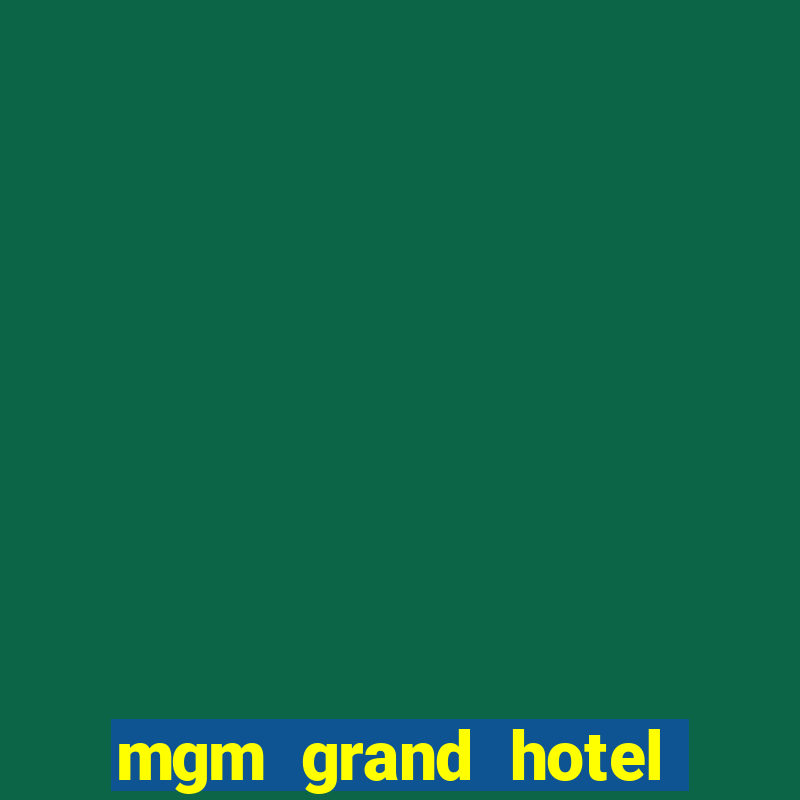 mgm grand hotel casino las vegas