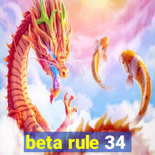 beta rule 34