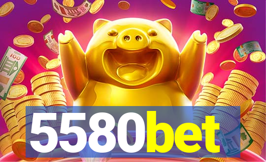 5580bet