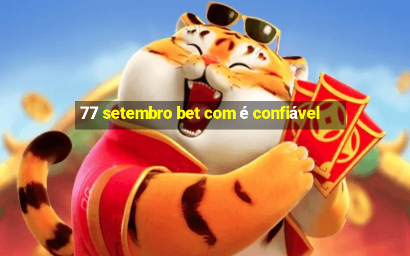 77 setembro bet com é confiável