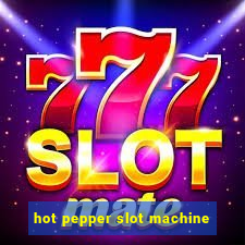 hot pepper slot machine