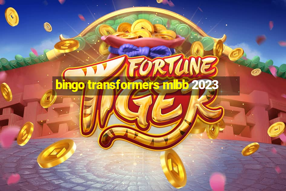 bingo transformers mlbb 2023