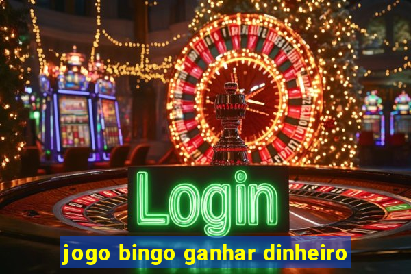 jogo bingo ganhar dinheiro