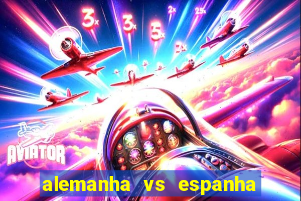 alemanha vs espanha onde assistir