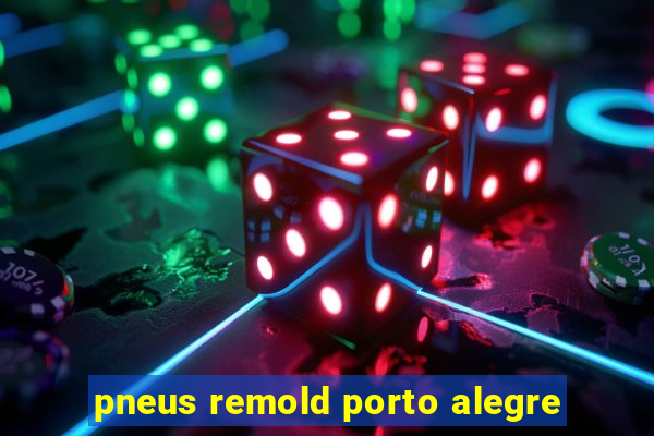 pneus remold porto alegre