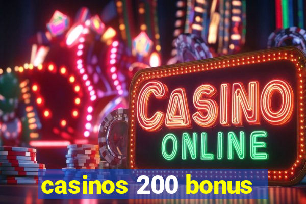 casinos 200 bonus