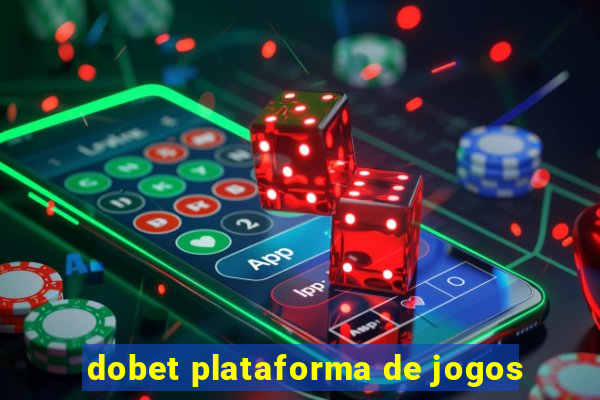 dobet plataforma de jogos