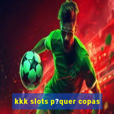 kkk slots p?quer copas