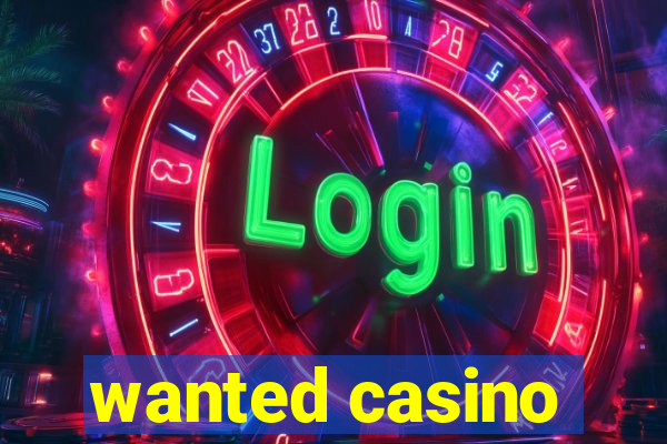 wanted casino