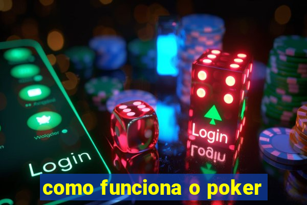 como funciona o poker