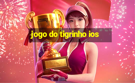 jogo do tigrinho ios