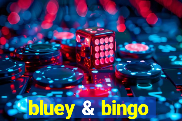 bluey & bingo