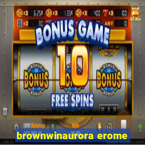 brownwinaurora erome