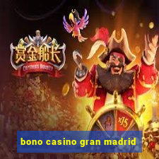 bono casino gran madrid